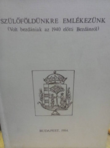 Sz�l�f�ld�nkre eml�kez�nk (Volt bezd�niak az 1940 el�tti Bezd�nr�l)