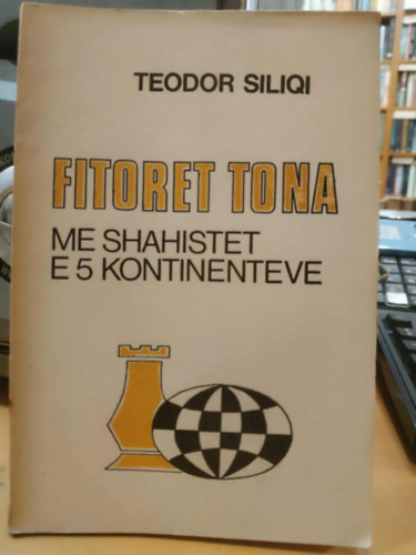 Fitoret Tona - Me Shahistet e 5 kontinenteve (Gyzelmeink - 5 kontinens sakkozival)