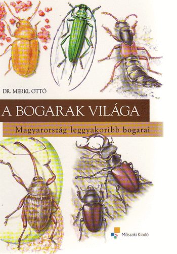 Merkl Ott - A Bogarak vilga - Magyarorszg leggyakoribb bogarai