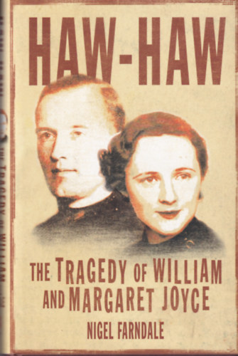 Nigel Farndale - Haw-Haw - The Tragedy of William and Margaret Joyce