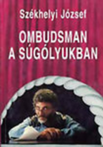 Szkhelyi Jzsef - Ombudsman a sglyukban (Dediklt)