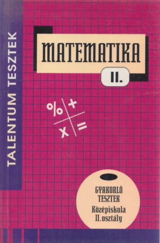 Matematika II. gyakorl tesztek - Kzpiskola II. osztly