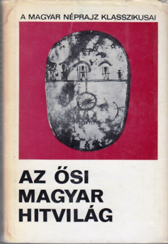 Az si magyar hitvilg (a magyar nprajz klasszikusai)