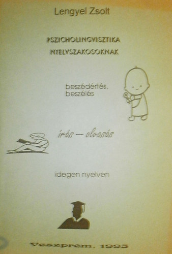 Pszicholingvisztika nyelvszakosoknak (Besz�d�rt�s, besz�l�s, �r�s-olvas�s idegen nyelven)