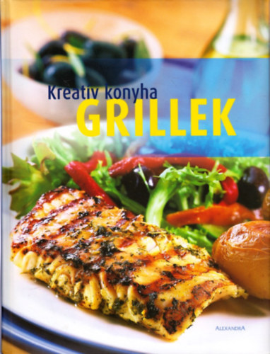 Beke Csilla  (szerk.) - Grillek - A kreatv konyha legjobb receptjei grillezshez