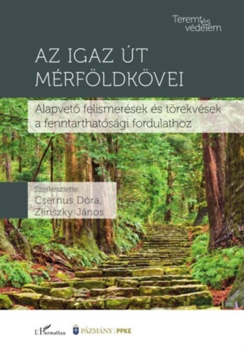 Az igaz t mrfldkvei : Alapvet felismersek s trekvsek a fenntarthatsgi fordulathoz (Teremtsvdelem)