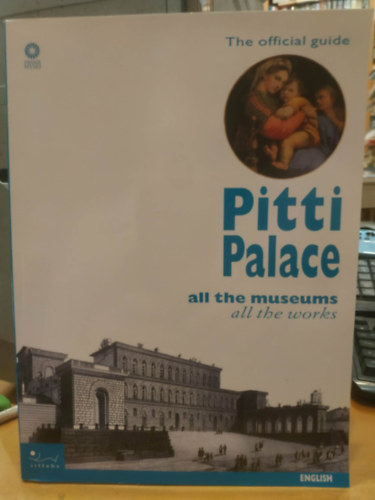 Marco Chiarini - The Official Guide: Pitti Palace all the Museums - All the Works