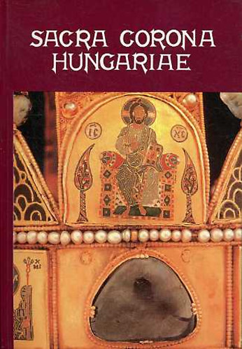 Bakay Korn�l - Sacra Corona Hungariae