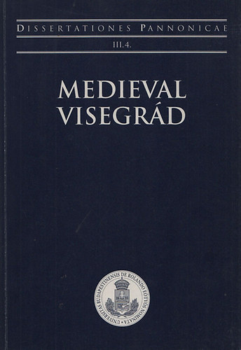 Medieval Visegrd (Dissertationes Pannonicae III./4)