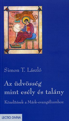 Simon T. Lszl - Az dvssg mint esly s talny - Kzeltsek a Mrk-evangliumhoz