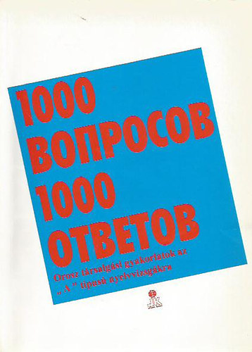 1000 krds 1000 felelet - Trsalgsi gyakorlatok az orosz "A" tipus nyelvvizsgkra