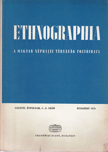 Ethnographia - A Magyar Nprajzi Trsasg folyirata  LXXXVII. vfolyam, 1-2. szm 1976