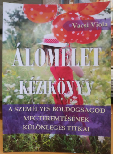Álomélet kézikönyv (A személyes boldogságod megteremtésének különleges titkai)