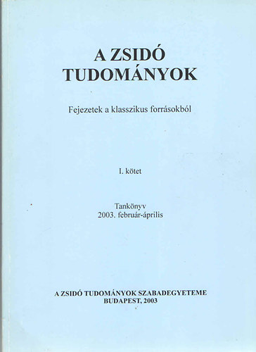 A zsid� tudom�nyok  I. - Fejezetek a klasszikus forr�sokb�l