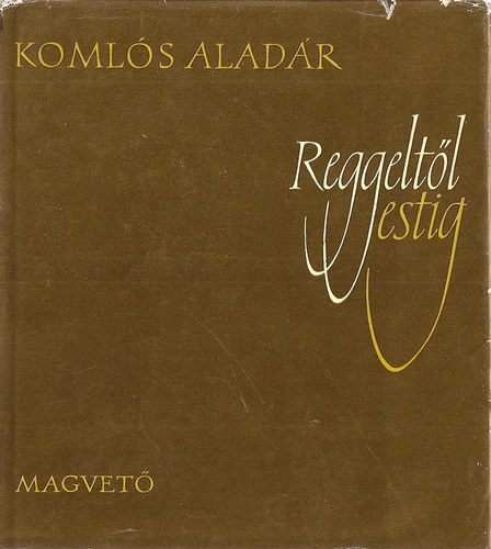 Komlós Aladár - Reggeltől estig