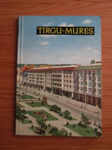 Tirgu-Mures. Orase si privelisti. Prefata de Kovcs Gyrgy.