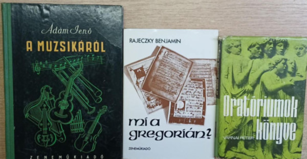 Rajeczky Benjamin, Vrnai Pter dm Jen - 3 db zenei ktet: A muzsikrl - Mi a gregorin? - Oratriumok knyve