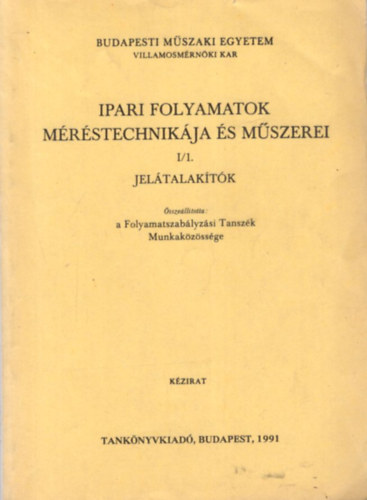 Ipari folyamatok mrstechnikja s mszerei I/1. Jeltalaktk ( Budapesti Mszaki Egyetem Villamosmrnki Kar )