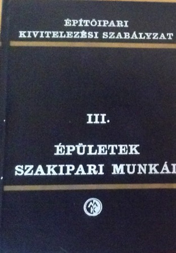 ismeretlen - �p�t�ipari kivitelez�si szab�lyzat-�p�letek szakipari munk�i III.