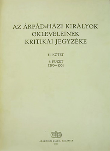 Az rpd-hzi kirlyok okleveleinek kritikai jegyzke II. ktet 4. fzet (1290-1301)