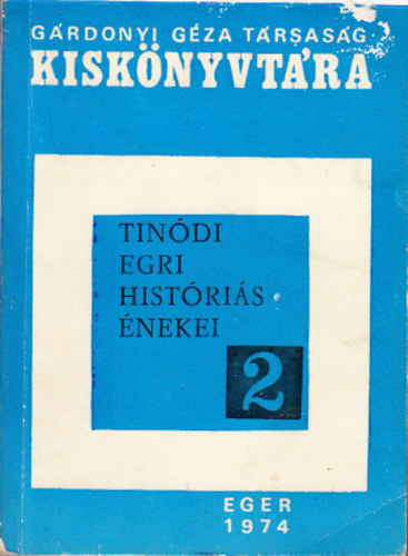 Tin�di egri hist�ri�s �nekei (G�rdonyi G�za T�rsas�g Kisk�nyvt�ra 2.)