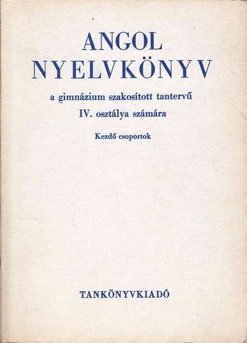Abdi Nagy Zoltn; Virgos Zsolt - Angol nyelvknyv a gimnzium szakostott tanterv IV. oszt. szmra (Kezd csoportok)