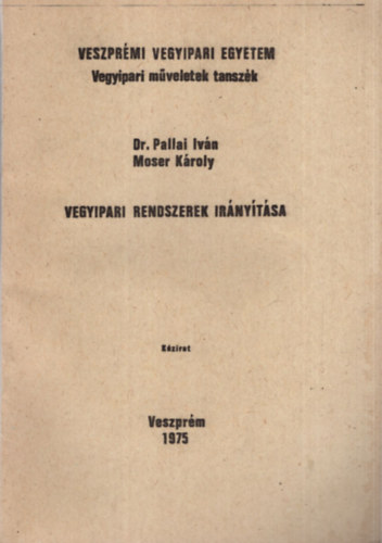 Dr. Moser Kroly Pallai Ivn - Vegyipari rendszerek irnytsa - Veszprmi Vegyipari Egyetem Vegyipari mveletek tanszk 1975