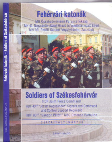 Szerkesztette: Zilahy Tams - Fehrvri katonk - Soldiers of Szkesfehrvr (Csapathagyomnyok - Magyar-angol)