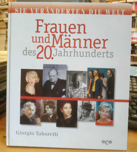 Frauen und M�nner des 20. Jahrhunderts - Die Ver�nderten die Welt