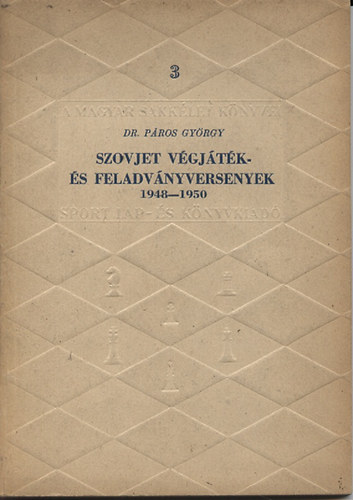 Pros Gyrgy dr. - Szovjet vgjtk- s feladvnyversenyek 1948-1950 (A magyar sakklet knyvei 3.)