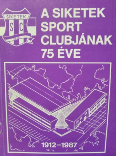 A Siketek Sport Clubjnak 75 ve 1912 - 1987