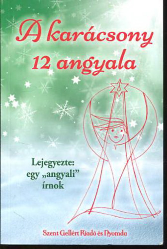 A karcsony 12 angyala - Lejegyezte egy "angyali" rnok (Msodik, megjtott kiads!)