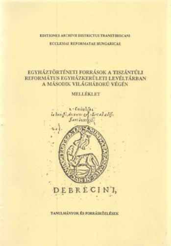 Egyhztrtneti forrsok a Tiszntli Reformtus Egyhzkerleti Levltrban a msodik vilghbor vgn (Mellklet)