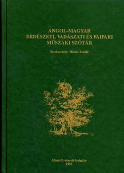 Hal�sz Alad�r szerk. - Angol-magyar erd�szeti, vad�szati �s faipari m�szaki sz�t�r