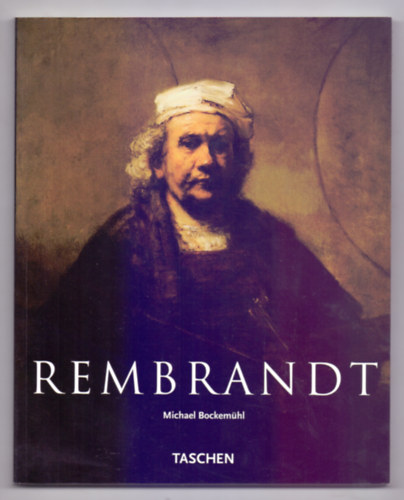 Michael Bockemhl - Rembrandt 1606-1669 - A megjelentett forma rejtlye (magyar nyelv)