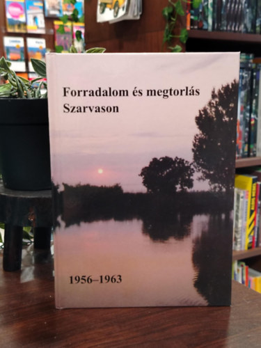 Forradalom �s megtorl�s Szarvason 1956-1963