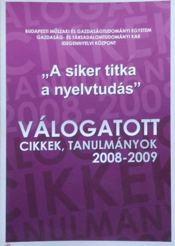 "A siker titka a nyelvtud�s" - V�logatott cikkek, tanulm�nyok, 2008-2009