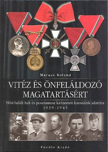 Maruzs Roland - Vitz s nfelldoz magatartsrt. Hsi hallt halt s posztumusz kitntetett katonink adattra 1939-1945