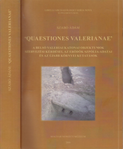 Szab dm - 'Quaestiones Valerianae'- A bels valeriai katonai objektumok szervezsi krdseim, az erdk szplia-adatai s az jabb krnyei kutatsok