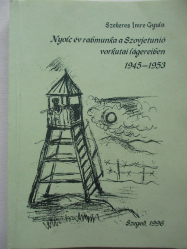 Szekeres Imre Gyula - Nyolc v rabmunka a Szovjetuni vorkutai lgereiben 1945-1953