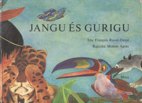 Francois Raoul-Duval - Jangu s Gurigu (vagy mirt flnek a jagurok a tztl)