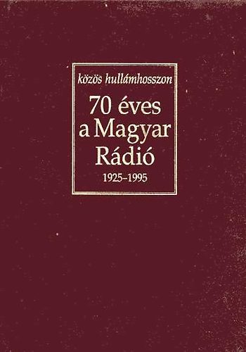 70 ves a Magyar Rdi 1925-1995 (Kzs hullmhosszon)