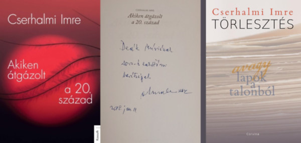 2 db Cserhalmi Imre k�nyv: Akiken �tg�zolt a 20. sz�zad (dedik�lt) + T�rleszt�s - avagy lapok a talonb�l