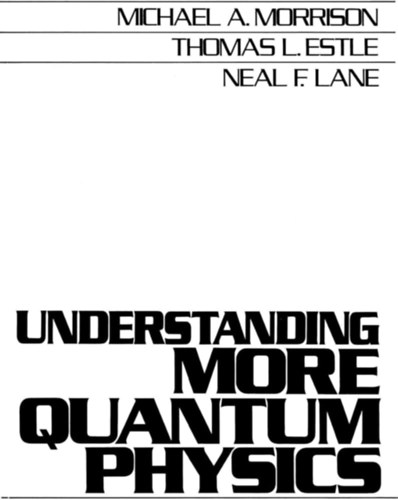 Thomas L. Estle, Neal F. Lane Michael A Morrison - Understanding More Quantum Physics: Quantum States of Atoms