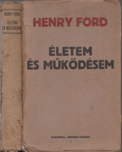 Henry Ford - �letem �s m�k�d�sem