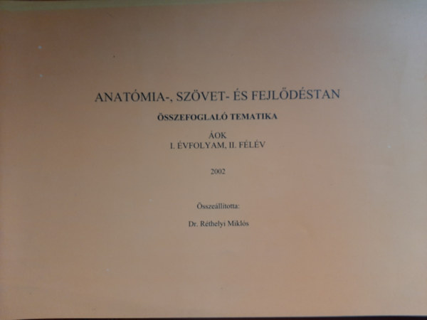 Anatmia-, szvet- s fejldstan - sszefoglal tematika 1. vfolyam, 2. flv 2002