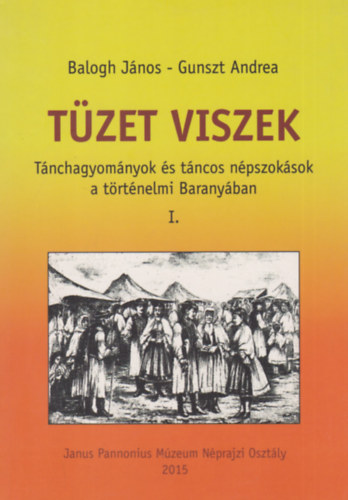 Tzet viszek - Tnchagyomnyok s tncos npszoksok a trtnelmi Baranyban I.