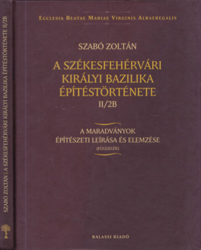 A szkesfehrvri Kirlyi Bazilika ptstrtnete II/2B (A maradvnyok ptszeti lersa s elemzse (fggelk))