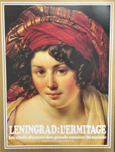 Leningrad: L'Ermitage - Les Chefs-D'oeuvre Des Grands Muses Du Monde - Supplment Arts au Figaro-Magazine (11)