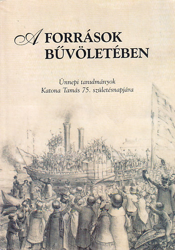 Hermann Rbert; Zakar Pter - A forrsok bvletben - nnepi tanulmnyok Katona Tams 75. szletsnapjra